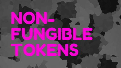 Non-Fungible Tokens (NFTs): The Complete Guide