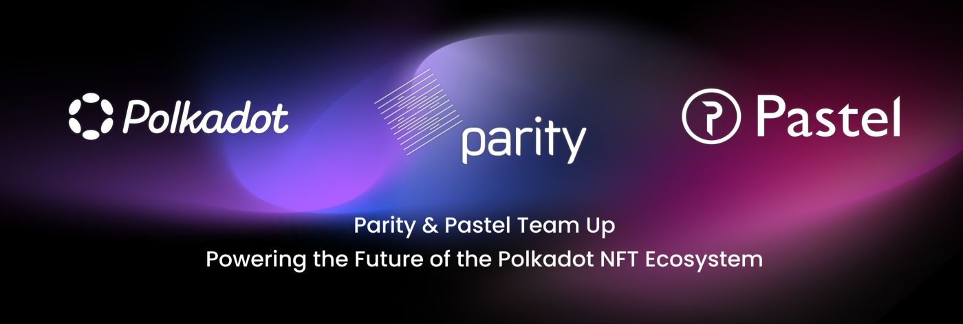 Pastel Network teams up with Parity Technologies to bring NFT Security and Permanent Storage to the Polkadot Ecoystem