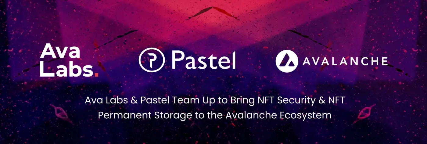 Pastel Network teams up with Ava Labs to bring NFT Security and Permanent Storage to the Avalanche Ecosystem