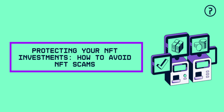 Protecting Your NFT Investments: How to Avoid NFT Scams