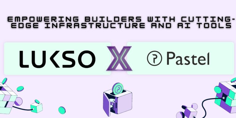 Pastel Network and LUKSO: Empowering Builders with Cutting-Edge Infrastructure and AI Tools