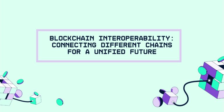 Blockchain Interoperability: Connecting Different Chains for a Unified Future